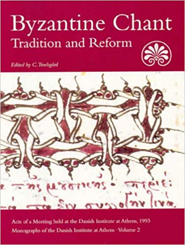 Byzantine Chant:  Tradition and Reform (MONOGRAPHS OF THE DANISH INSTITUTE AT ATHENS)